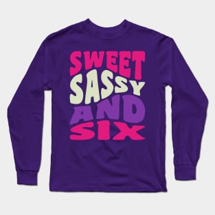 Sweet Sassy and Six Girls 6th Birthday Shirt Six Year Old Long Sleeve T-Shirt